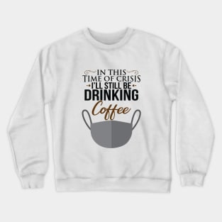 I'll Still Be Drinking Coffee Crewneck Sweatshirt